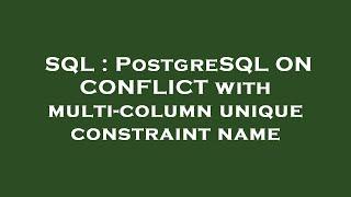 SQL : PostgreSQL ON CONFLICT with multi-column unique constraint name