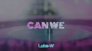 Luke-W - Can We (Official Lyric Video)