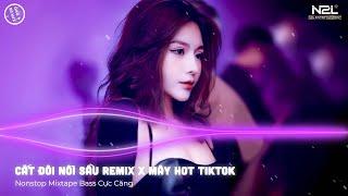 CẮT ĐÔI NỖI SẦU REMIX - MÂY REMIX | ANH BUÔNG TAY CẮT ĐÔI NỖI SẦU - TOP NHẠC TRẺ REMIX TIKTOK 2023