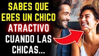 Sabes que eres un chico atractivo cuando las chicas...