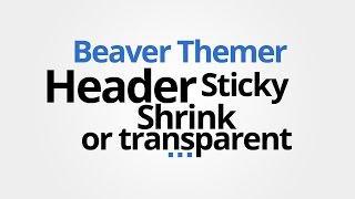 Beaver Themer: Make Theme Header shrink, sticky, transparent