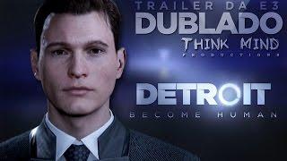 Detroit Become Human - Trailer da E3 DUBLADO em Português [PT-BR] Think Mind
