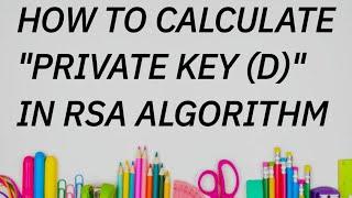 calculate private key (d)value in rsa algorithm| d value in rsa algorithm|asymmetric cryptography