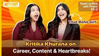 That Boho Girl | Kritika Khurana on Career, Content & Heartbreaks! Reels vs Real with Prisha EP: 2