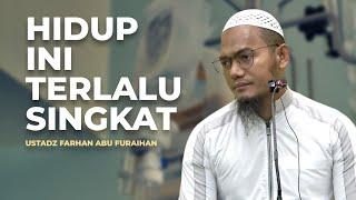 Ustadz Farhan Abu Furaihan - Singkatnya Hidup Ini Untuk Disia-Siakan