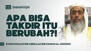 Apa Bisa Takdir Itu Berubah?! - Syaikh Shalih bin Abdillah bin Hamad Al-Ushoimi