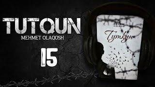 Tutqun | 15-Bob | Audio Kitob | Mehmet Olaqosh