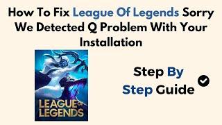 How To Fix League Of Legends Sorry We Detected Q Problem With Your Installation