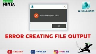 ERROR CREATING FILE OUTPUT | 3DS MAX | 2018