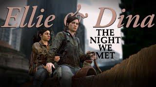 Ellie & Dina • The Night We Met [TLoU]