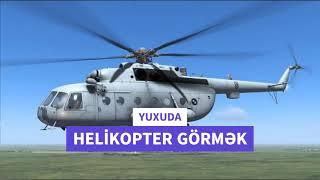 vertalyot yuxuda nece yozulur / yuxuda helikopter gormek