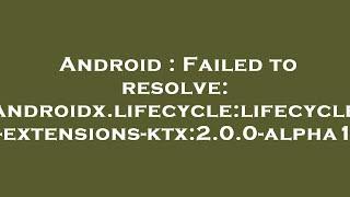 Android : Failed to resolve: androidx.lifecycle:lifecycle-extensions-ktx:2.0.0-alpha1