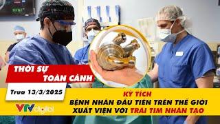 Thời sự toàn cảnh 13/3: Kỳ tích người đầu tiên trên thế giới xuất viện với trái tim nhân tạo | VTV24