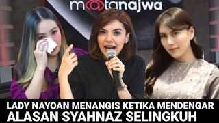 MENDENGAR ALASAN SYAHNAZ SELINGKUH, LADY NAYOAN MENANGIS HISTERIS