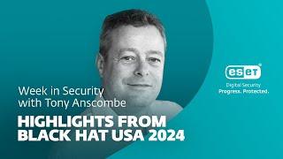 Highlights from Black Hat USA 2024 – Week in security with Tony Anscombe