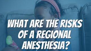 WHAT ARE THE RISKS OF A REGIONAL ANESTHESIA?