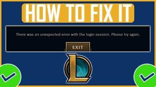 Fix Unexpected Error With Login Session In League of Legends (NEW)