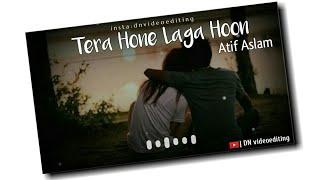Tera Hone Laga Hoon by Atif Aslam Whatsapp Status | Someone Special Song Status | DN videoediting