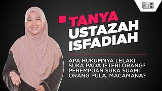 APA HUKUMNYA LELAKI/PEREMPUAN SUKA ISTERI/SUAMI ORANG? | Tanya Ustazah Isfadiah