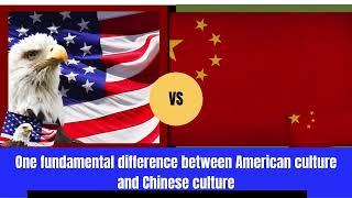 One fundamental difference between American culture and Chinese culture