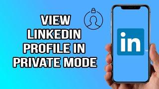 How To View Someone's LinkedIn Profile in Private Mode | 2020 Privacy Settings