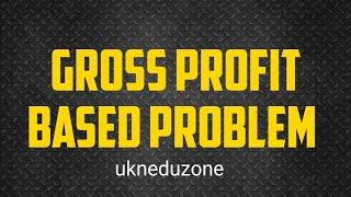 GROSS PROFIT CALCULATION BASED ACCOUNTING PROBLEM     UKNEDUZONE