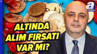 Altın Düşecek Mi, Yükselecek Mi, Altın Yatırımcısı Ne Yapmalı? Cüneyt Paksoy Açıkladı | A Para