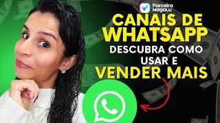 CANAIS DO WHATSAPP:Descubra COMO FUNCIONA e APRENDA USAR  Essa NOVA FUNÇÃO PARCEIRO MAGALU(AFILIADO)