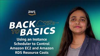 Back to Basics: Using an Instance Scheduler to Control Amazon EC2 and Amazon RDS Resource Costs