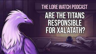 Are the Titans responsible for Xal’atath?