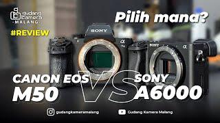 Pilih Canon M50 vs Sony A6000 buat Pemula ??