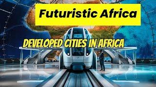 Developed Cities in Africa You Never Knew Existed