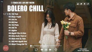 Những Bài Hát Bolero Lofi Hay Nhất - Bolero  Chill Đạt Long Vinh (lofi ver)