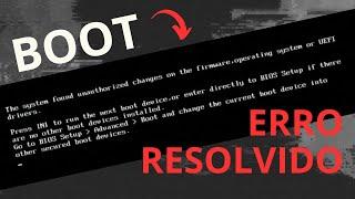 NÃO DA BOOT: The system found unauthorized changes on the firmware operating system or UEFI drivers