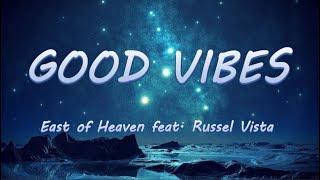 Good Vibes - East of Heaven feat. Russel Vista | Lyrics / Lyric Video