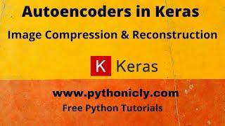 Autoencoders in Keras for Image Compression and Reconstruction