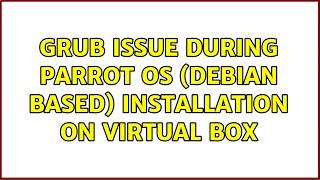 GRUB issue during Parrot OS (Debian based) installation on Virtual Box