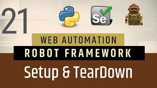 Part 21- Setup & TearDown in Robot FrameworkRobot | Selenium with Python