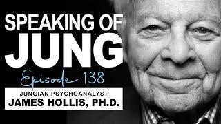 James Hollis, Ph.D. | Living with Borrowed Dust | Speaking of Jung #138