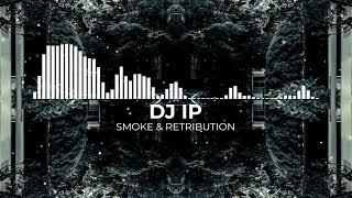 DJ IP - Smoke & Retribution