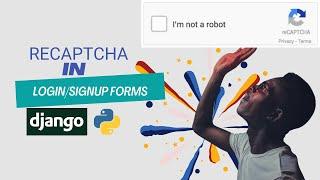 Django Web App Tutorial - reCAPTCHA for authentication (Login/Signup Forms) | Step-by-Step Guide