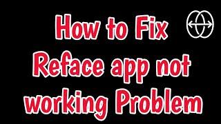 Fix Reface App Not Working Problem | Reface Not Opening Problem in Android | Reface App Not Working