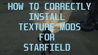 How to CORRECTLY Install Texture Mods for STARFIELD