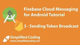 Firebase Cloud Messaging for Android Tutorial - Sending Token Broadcast #3