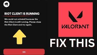 Fix Riot Client is Still Running We Could Not Uninstall Valorant