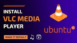 Install VLC Media Player on Ubuntu 22.04 LTS or newer | Make VLC Media player default video/audio