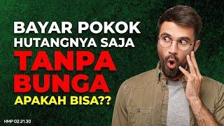 BAYAR POKOK UTANGNYA SAJA TANPA BUNGA, APAKAH BISA??