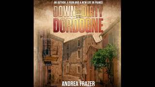 Down and Dirty in the Dordogne. An autobiography audiobook