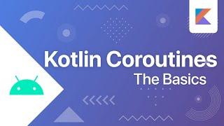 The Basics - Kotlin Coroutines