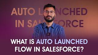 What Is Auto Launched Flow in Salesforce | Complete Guide